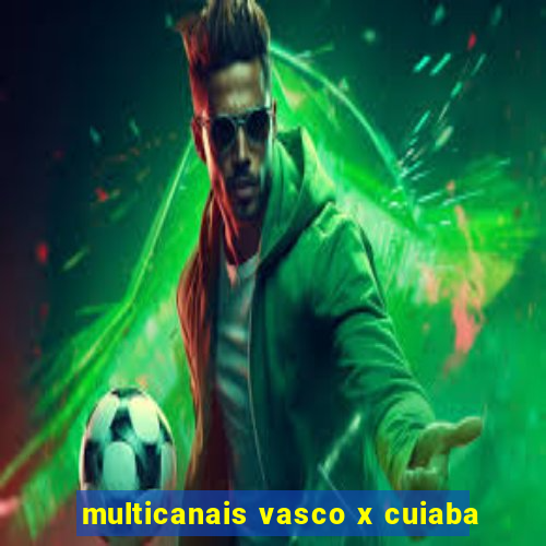 multicanais vasco x cuiaba